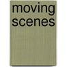 Moving Scenes door Alison E. Martin