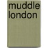 Muddle London