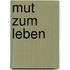 Mut Zum Leben