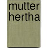 Mutter Hertha door Wolfgang Hanff