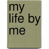 My Life By Me door Tim Bugbird