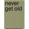 Never get old by Oliver Koch