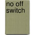 No Off Switch