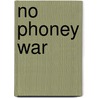 No Phoney War by Stephen Flower