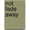 Not Fade Away by John Gribbin