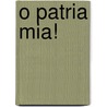 O Patria Mia! door Andreas Steinh�fel