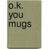 O.K. You Mugs by Luc Sante