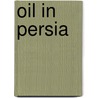 Oil In Persia door M.E. Dearle