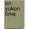 On Yukon Time door Berthold Baumann