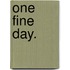 One Fine Day.