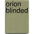 Orion Blinded