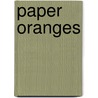 Paper Oranges by Carolyn Marie Souaid