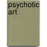 Psychotic Art door Francis Reitman