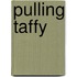 Pulling Taffy