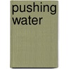 Pushing Water door Charles Alexander