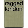 Ragged London by Michael FitzGerald
