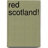 Red Scotland! door William Kenefick