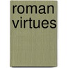 Roman Virtues door Lisa M. Edwards