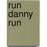 Run Danny Run by Dan Amyx