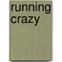 Running Crazy