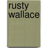 Rusty Wallace door Tara Baukus Mello