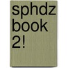 Sphdz Book 2! door Jon Scieszka
