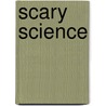 Scary Science by Shar Levine