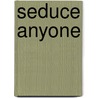 Seduce Anyone door Lisa Helmanis