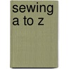 Sewing A To Z door Nancy Zieman