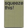Squeeze This! door Marion S. Jacobson
