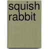 Squish Rabbit door Katherine Battersby