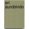 Sri Aurobindo by Wilfried Huchzermeyer