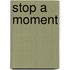 Stop A Moment