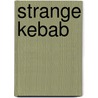Strange Kebab door Ralf Thenior
