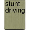 Stunt Driving by Tara Baukus Mello