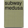 Subway Medusa by Clara Blackwood