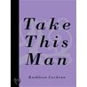 Take This Man by Kathleen Cochran