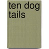 Ten Dog Tails by Maggie Tellado