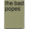 The Bad Popes door E.R. Chamberlin