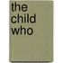 The Child Who