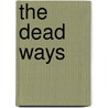 The Dead Ways by Christopher Edge