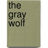 The Gray Wolf by Fred H. Harrington