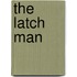 The Latch Man