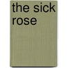 The Sick Rose by Erin Kelly