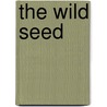 The Wild Seed door Iris Gower