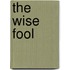 The Wise Fool