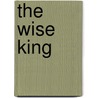 The Wise King by Ros Woodman