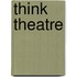 Think Theatre