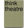 Think Theatre door Mira Felner