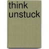 Think Unstuck door Tanner Christensen